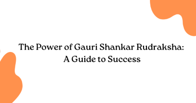 The Power of Gauri Shankar Rudraksha: A Guide to Success